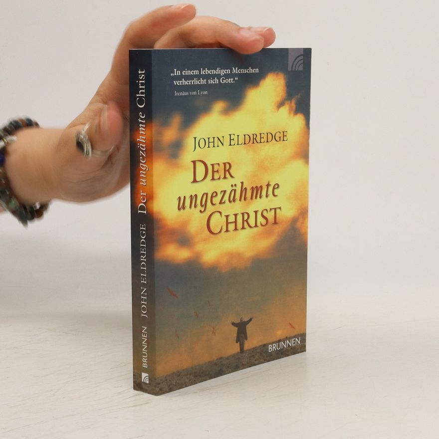 John Eldredge Der ungezähmte Christ