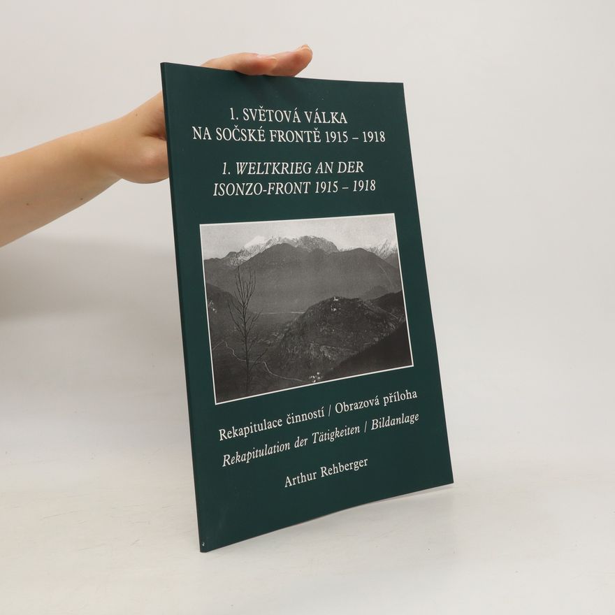 Arthur Rehberger 1. světová válka na sočské frontě 1915-1918/1. weltkrieg an der isonzo-front 1915-1918