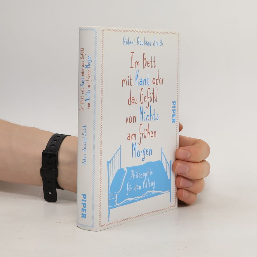 Robert Rowland Smith Im Bett mit Kant oder das Gefühl von Nichts am frühen Morgen