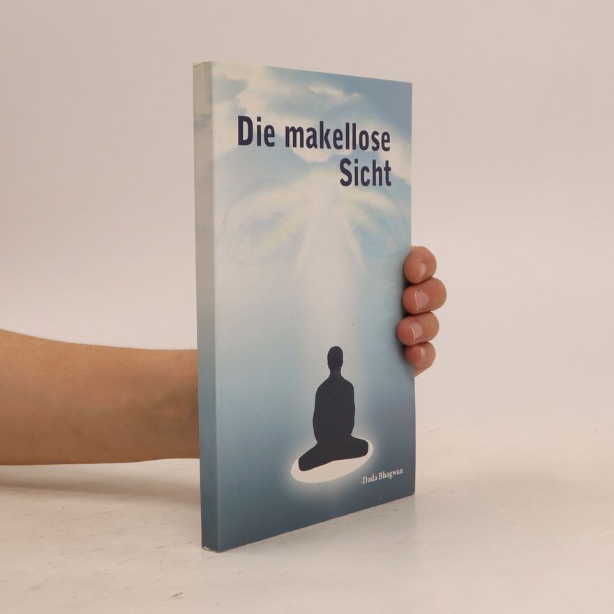 Dada Bhagwan Die Makellose Sicht