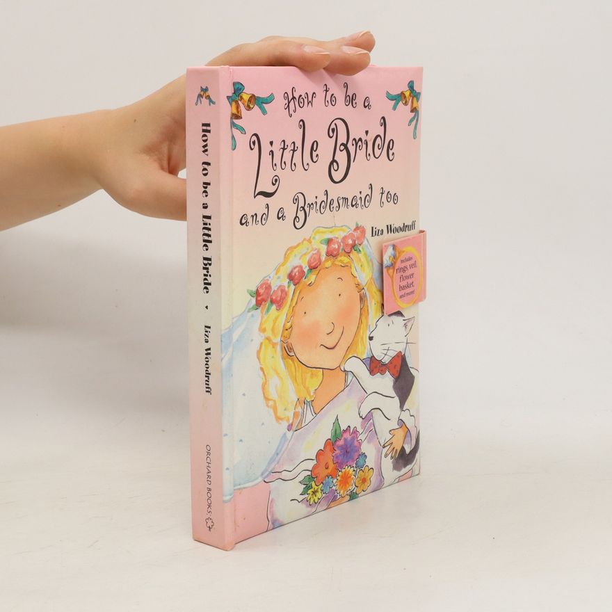 Liza Woodruff How to Be a Little Bride and a Bridesmaid Too