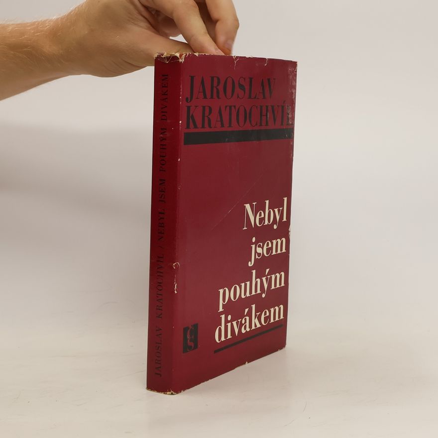 Jaroslav Kratochvíl Nebyl jsem pouhým divákem