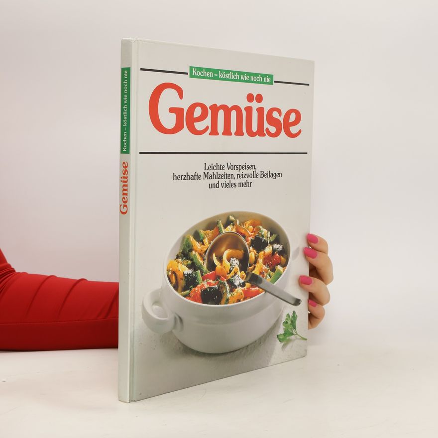 Autorenkollektiv Gemüse. Leichte Vorspeisen, herzhafte Mahlzeiten