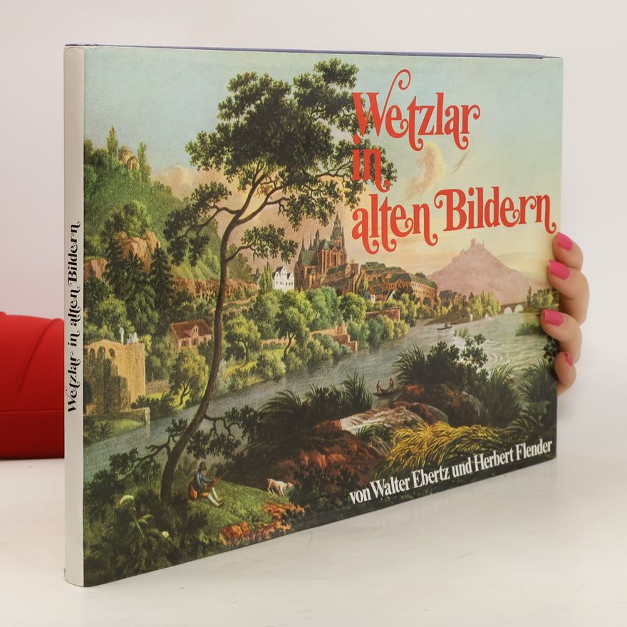 Walter Ebertz Wetzlar in alten Bildern