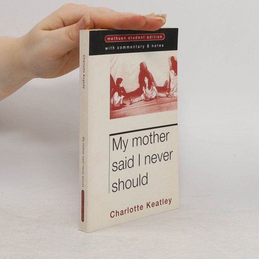Charlotte Keatley My Mother Said I Never Should