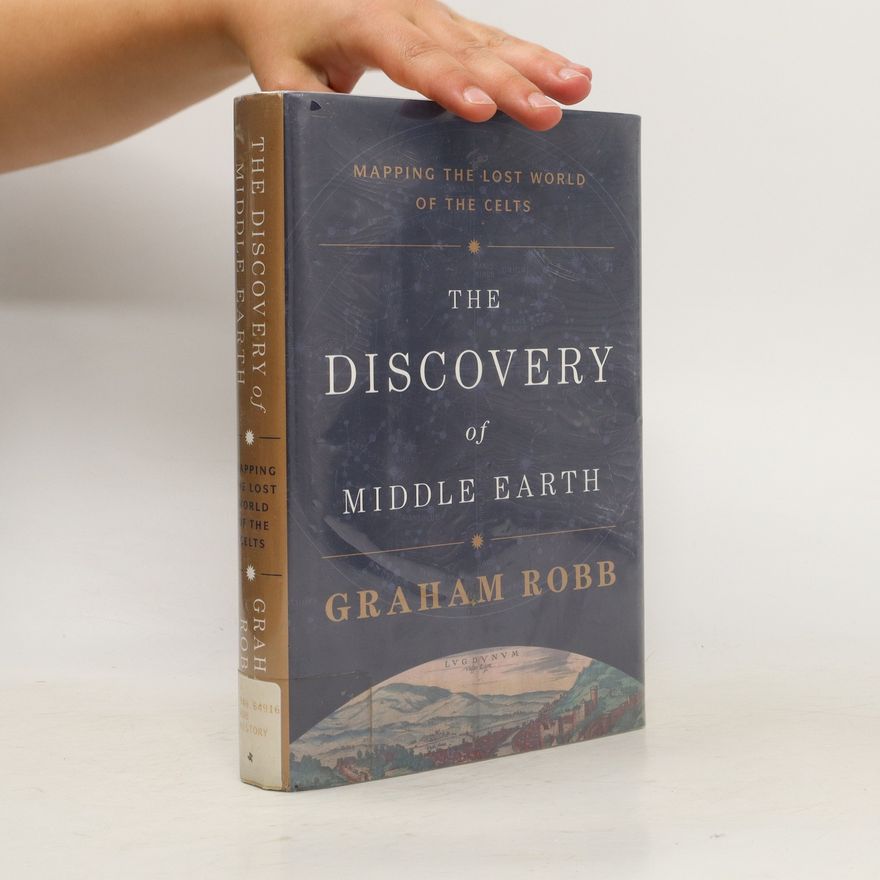 Graham Robb The Discovery of Middle Earth. Mapping the Lost World of the Celts