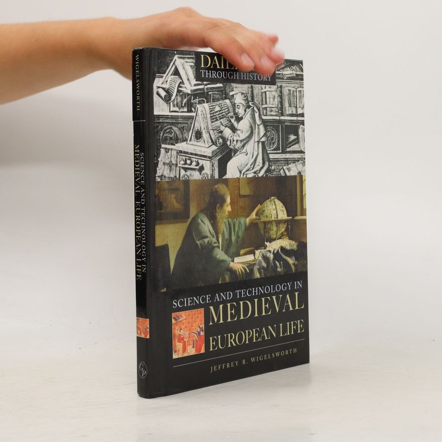 Jeffrey R. Wigelsworth Science and Technology in Medieval European Life