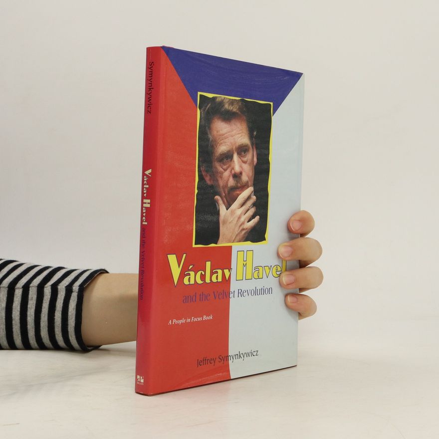 Jeffrey Symynkywicz Václav Havel and the Velvet Revolution