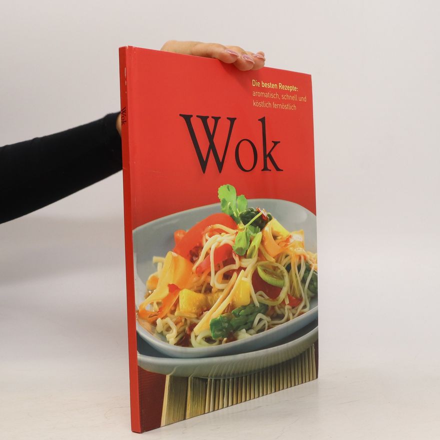 Kolektiv autorů Wok. Die besten Rezepte: aromatisch, schnell und köstlich fernöstlich