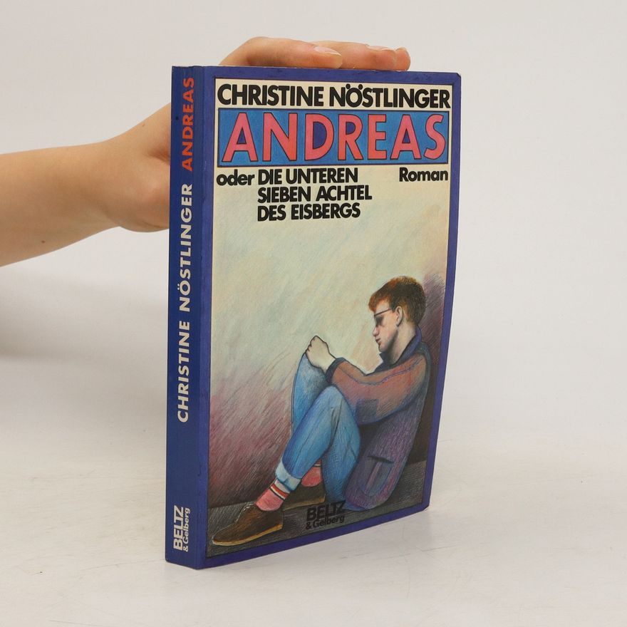 Christine Nöstlinger Andreas, oder, Die unteren sieben Achtel des Eisbergs : Roman