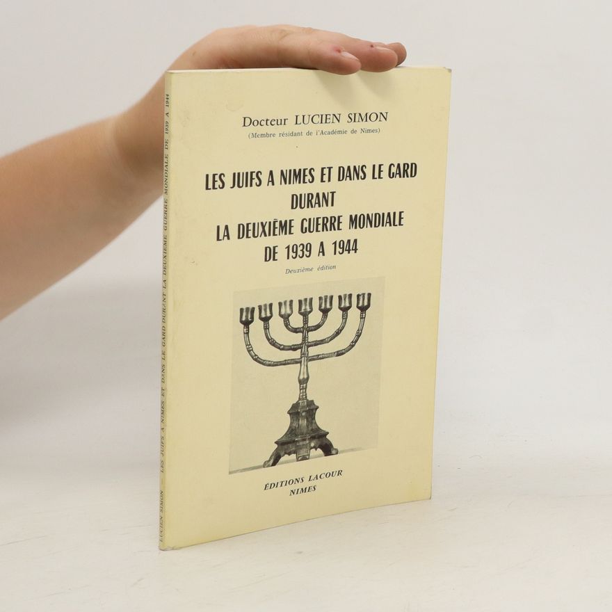 Lucien Simon Les Juifs à Nîmes et dans le Gard durant la Deuxième Guerre mondiale de 1939 à 1944