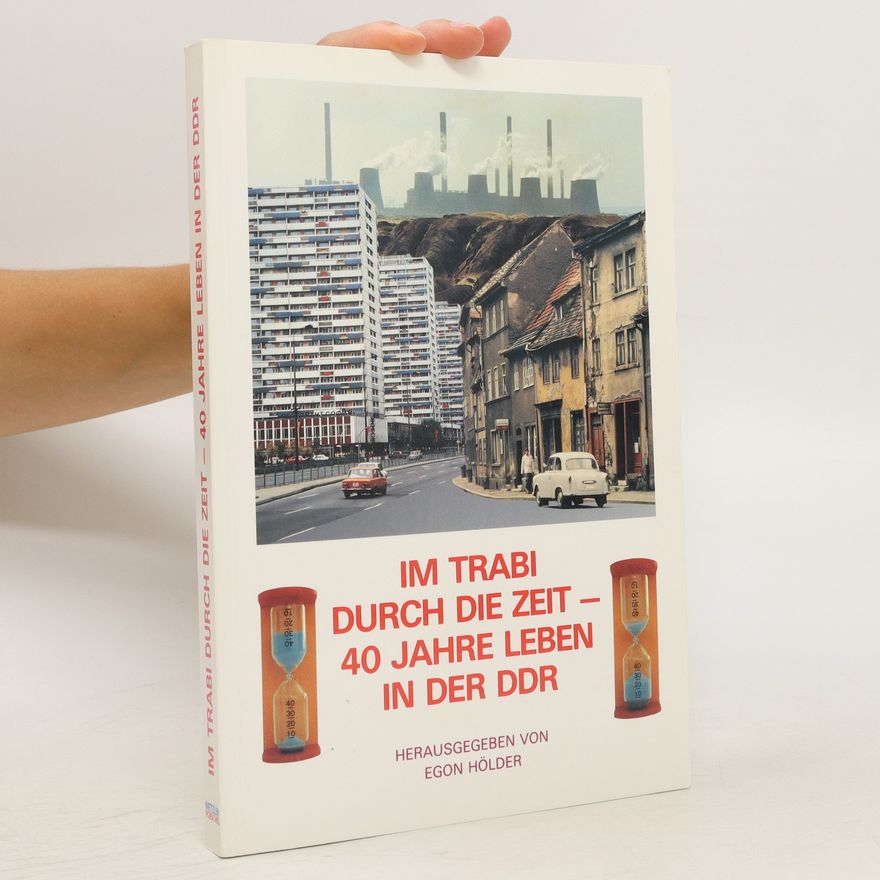 Egon Hölder Im Trabi durch die Zeit - 40 Jahre leben in der DDR