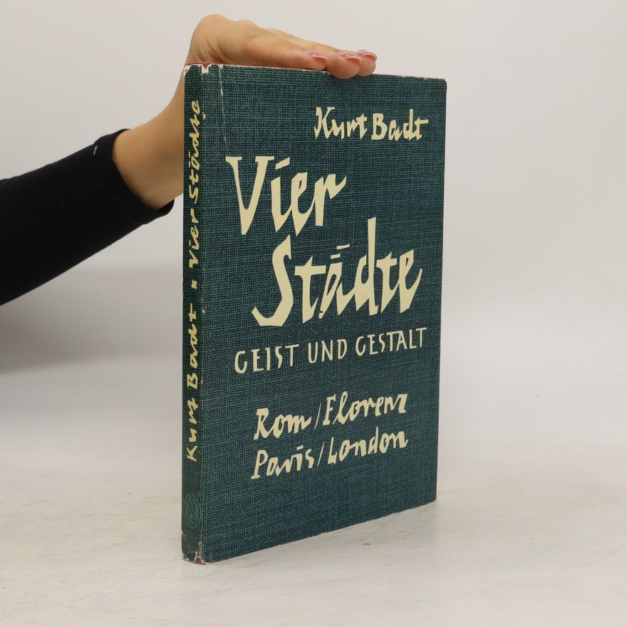 Kurt Badt Vier Städte. Geist und Gestalt