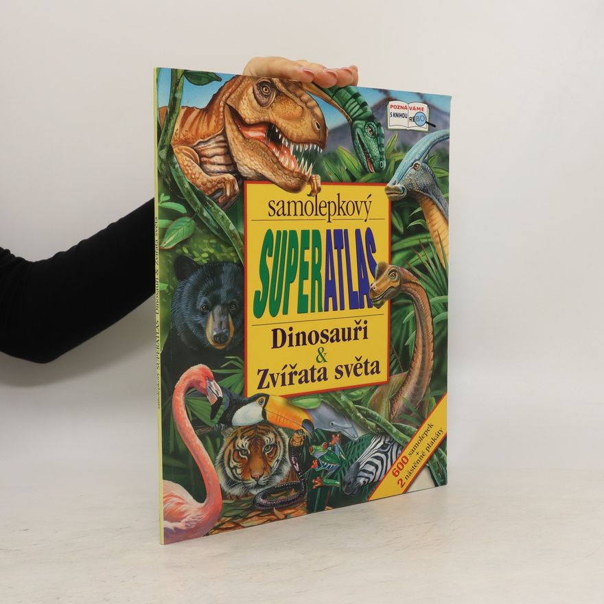 Sofija Stefanovic Dinosauři & Zvířata světa : samolepkový superatlas