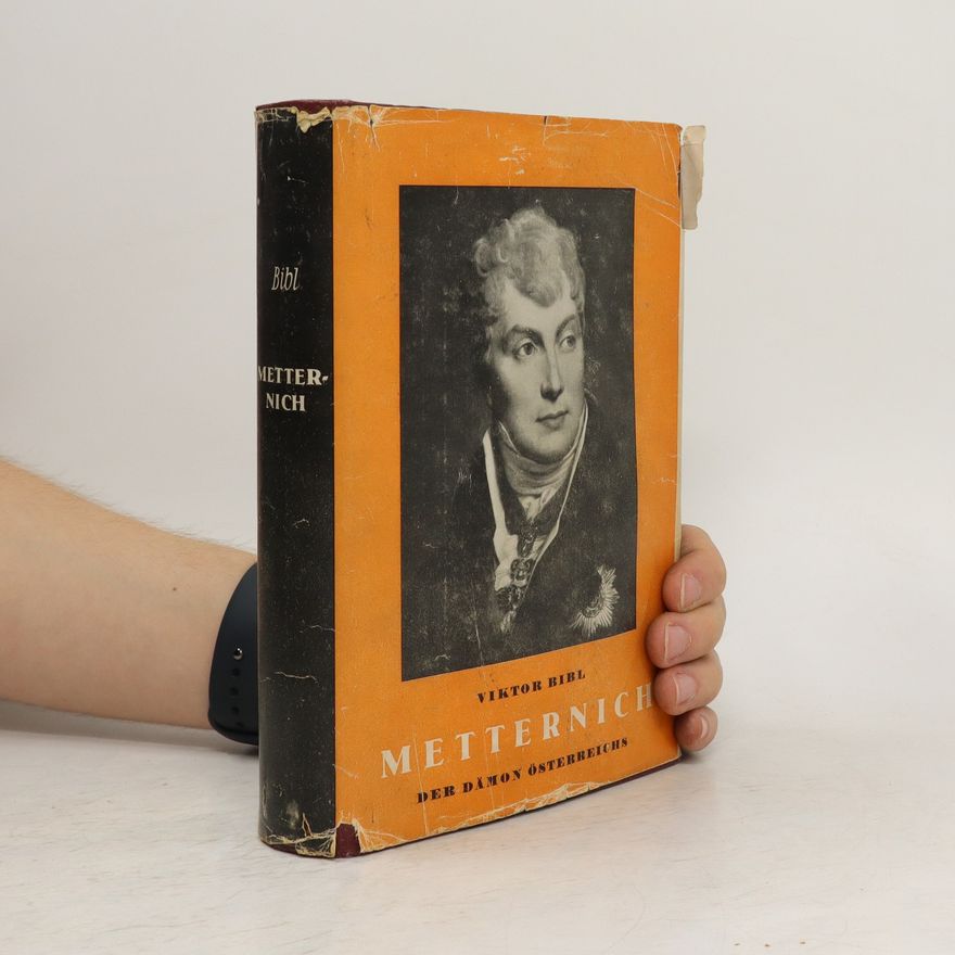 Viktor Bibl Metternich. Der Dämon Österreichs