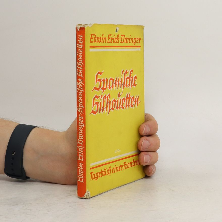 Edwin Erich Dwinger Spanische Silhouetten. Tagebuch einer Frontreise