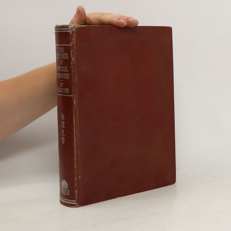 Samuel Glasstone  The Elements of Physical Chemistry