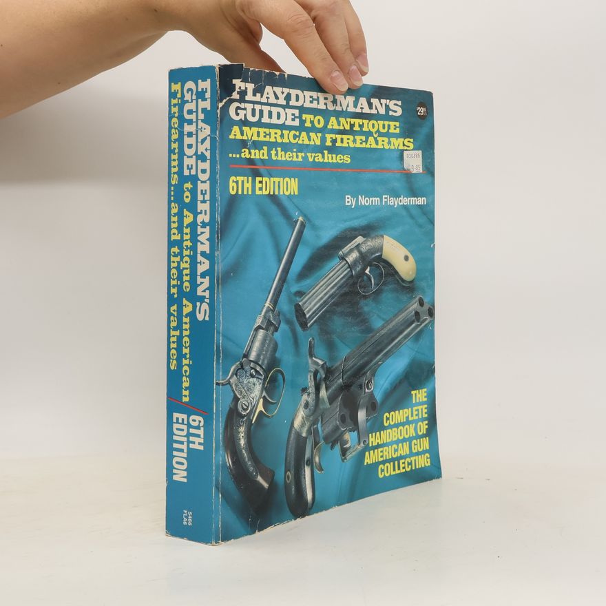Norm Flayderman Flayderman's Guide to Antique American Firearms and Their Values