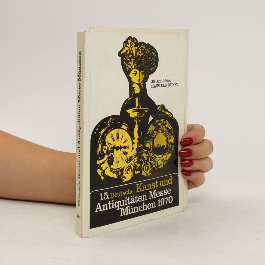 Various authors 15. Deutsche Kunst und Antiquitäten Messe München 1970