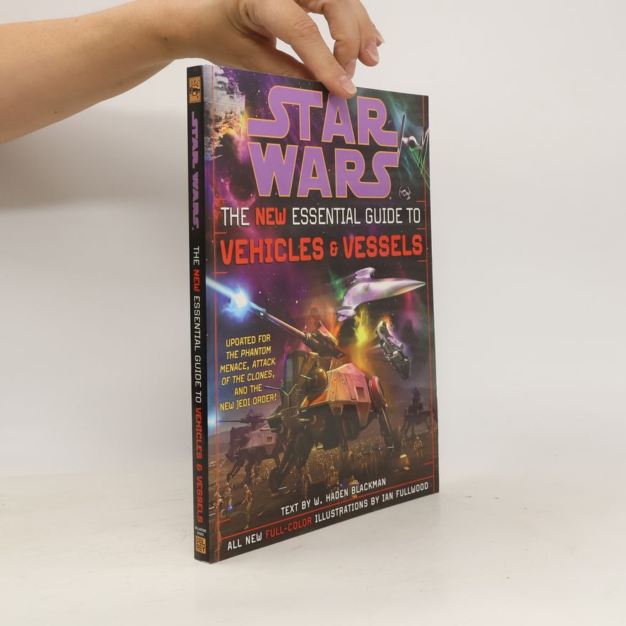 William Haden Blackman Star Wars. The New Essential Guide To Vehicles and Vessels