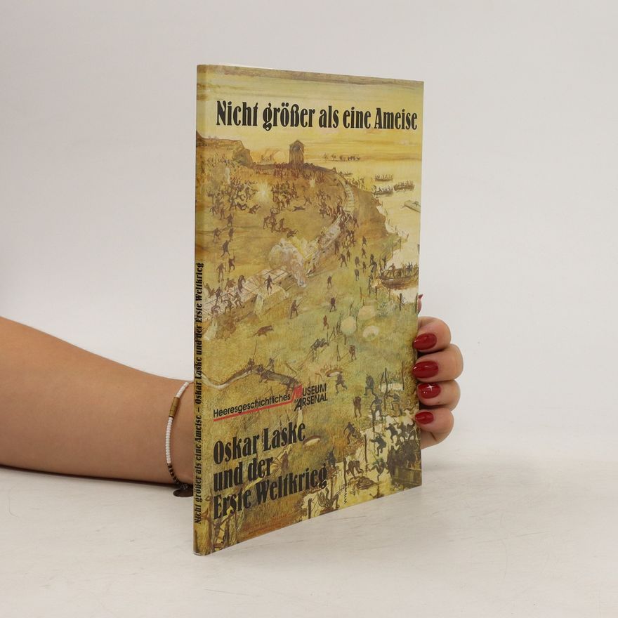 Oskar Laske Nicht grosser als eine Ameise - Oskar Laske und der Erste Welikrieg