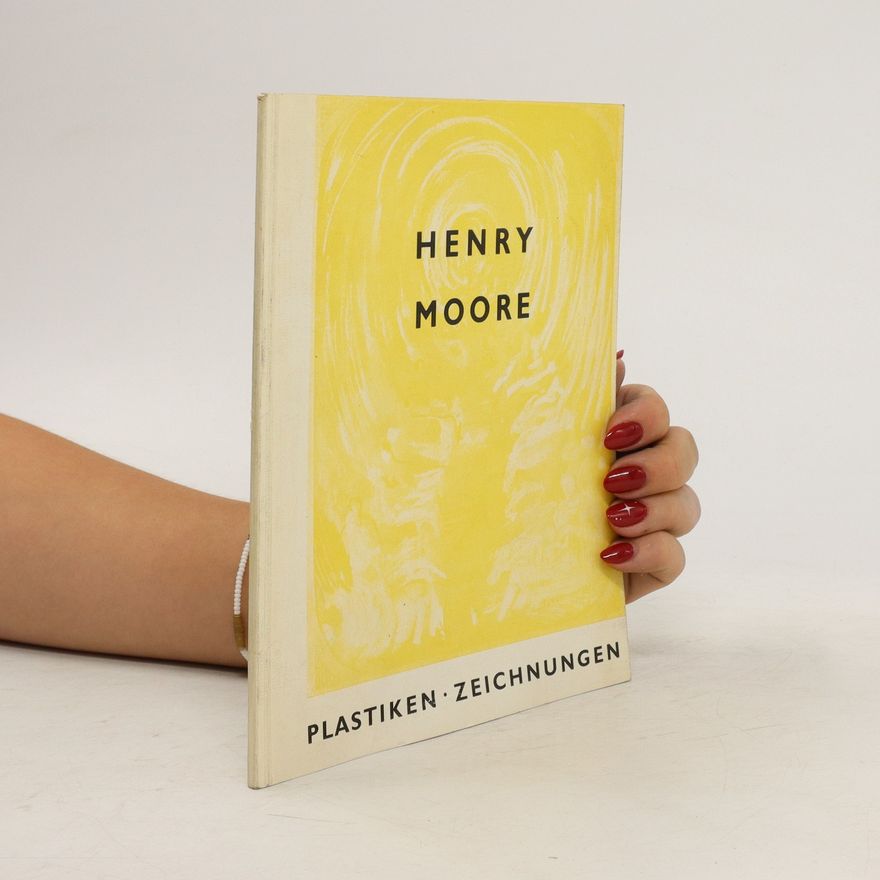 Henry Moore Henry Moore. Plastiken und Zeichnungen