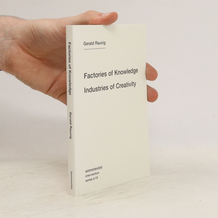 Gerald Raunig Factories of Knowledge, Industries of Creativity