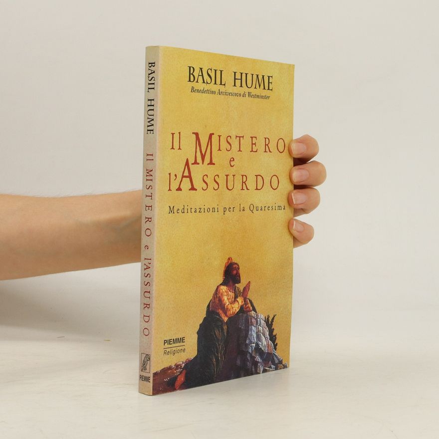 Basil Hume Il mistero e l'assurdo. Meditazioni per la Quaresima