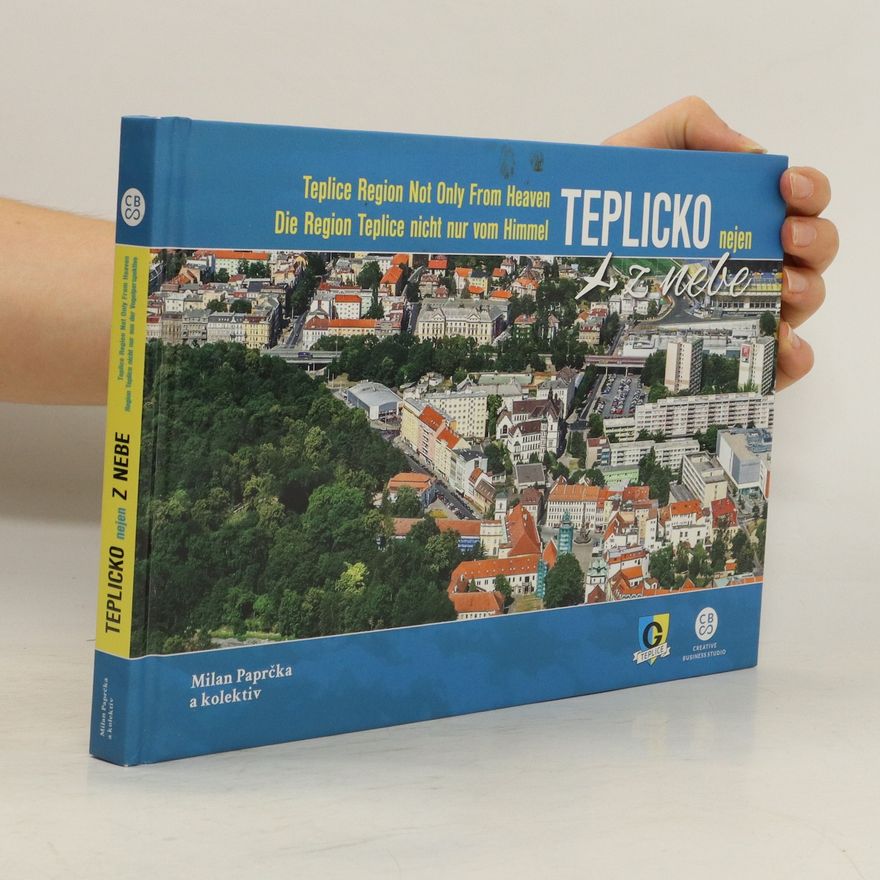 AA.VV. Teplicko nejen z nebe = Teplice Region Not Only From Heaven = Die Region Teplice nicht nur vom Himmel