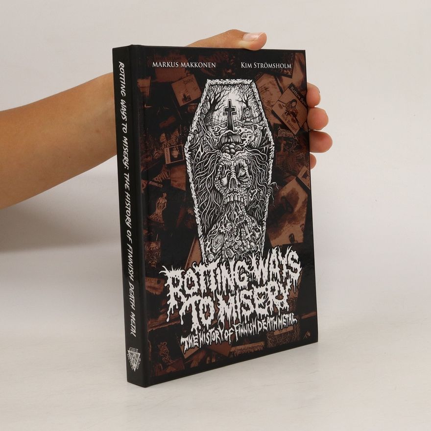 Kim Strömsholm Rotting Ways to Misery. The History of Finnish Death Metal