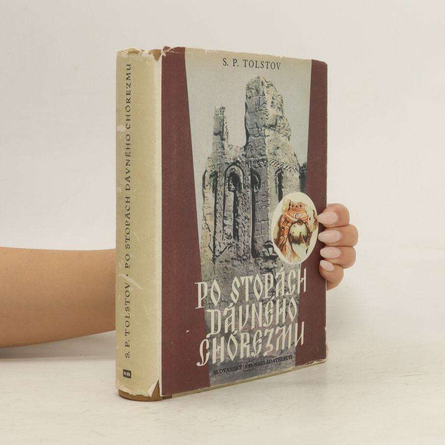 Sergej Pavlovič Tolstov Po stopách dávného Chórezmu