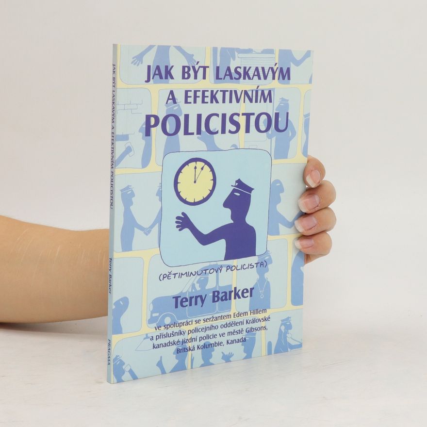 Terry Barker Jak být laskavým a efektivním policistou: pětiminutový policista