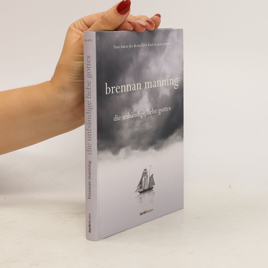 Brennan Manning Die unbändige Liebe Gottes