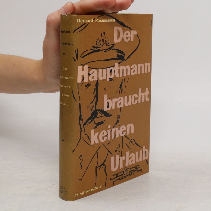 Gerhard Rasmussen Der Hauptmann braucht keinen Urlaub