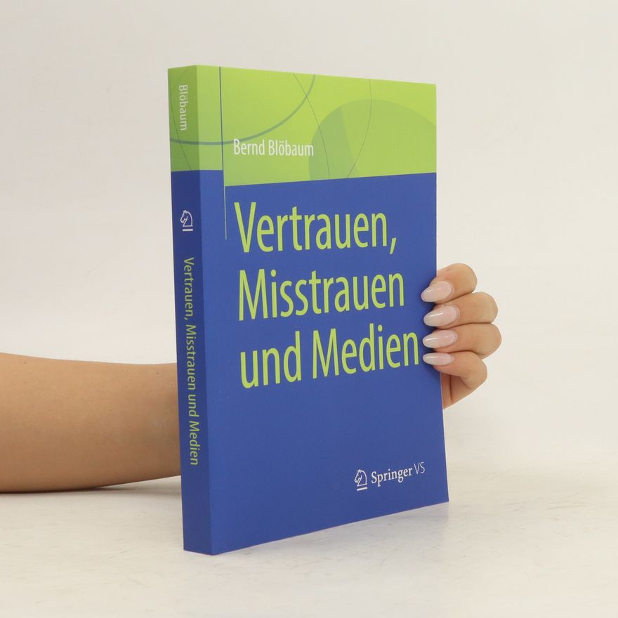 Bernd Blöbaum Vertrauen, Misstrauen und Medien