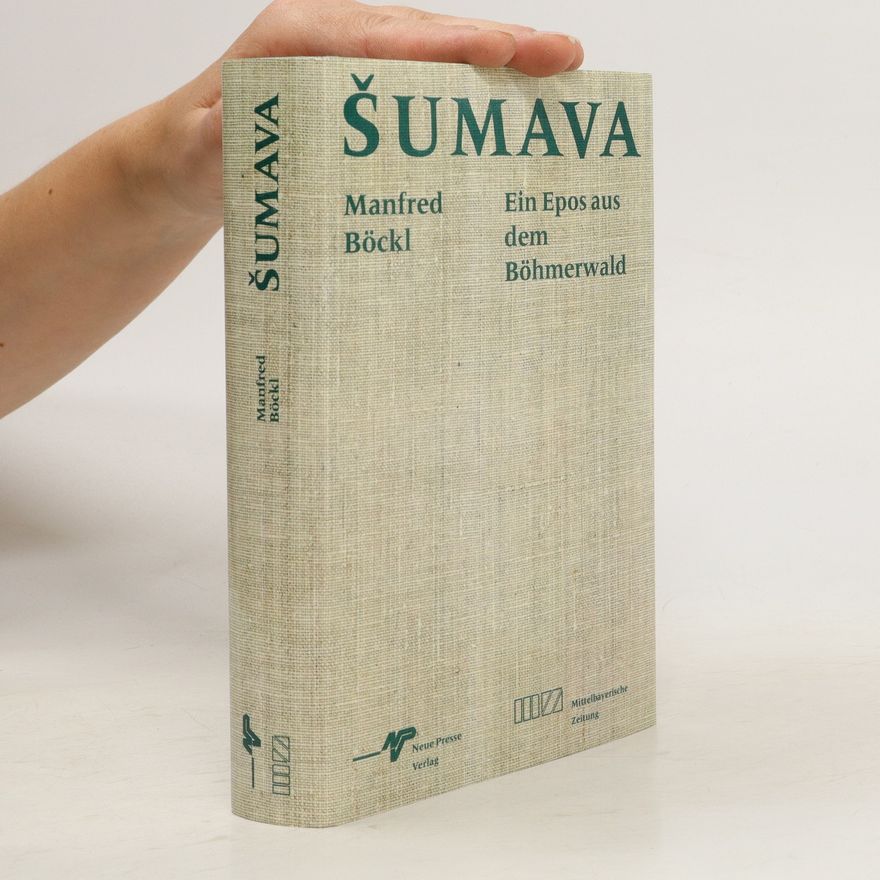 Manfred Böckl Šumava. Ein Epos aus dem Bohmerwald