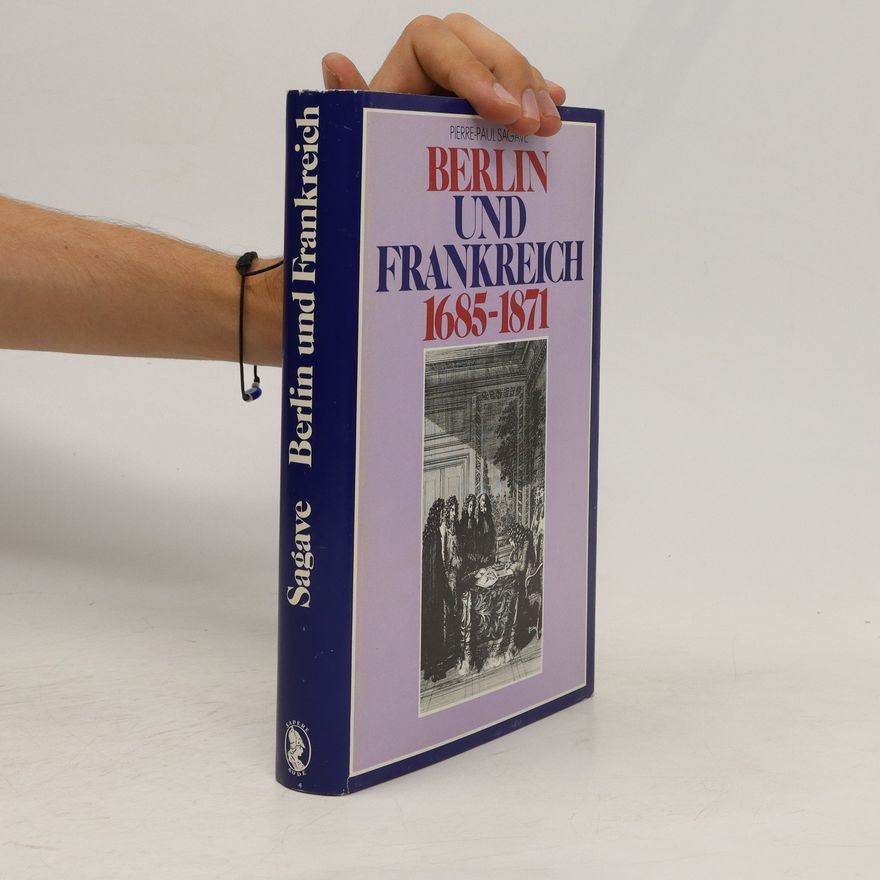 Pierre Paul Sagave Berlin und Frankreich 1685 - 1871