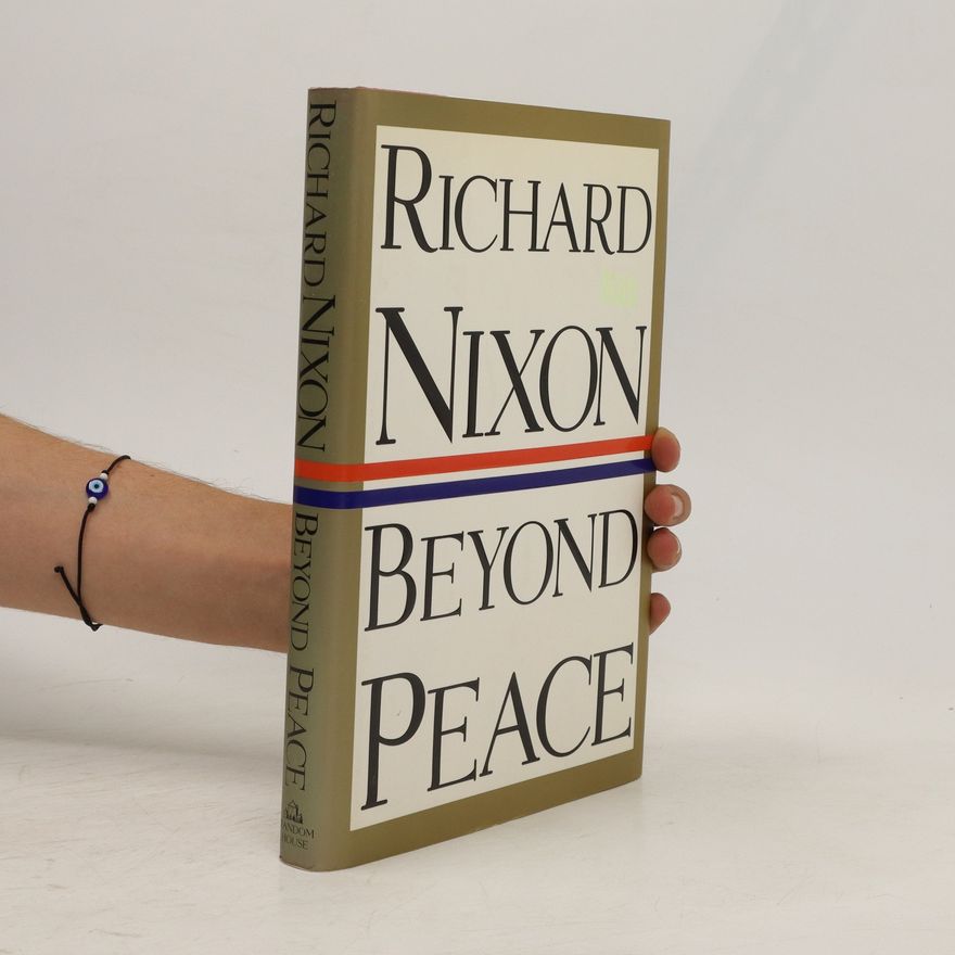 Richard M (Richard Milhous) Nixon Beyond peace