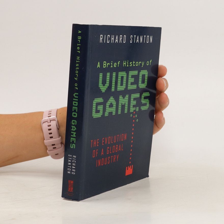 Richard Stanton A Brief History of Video Games