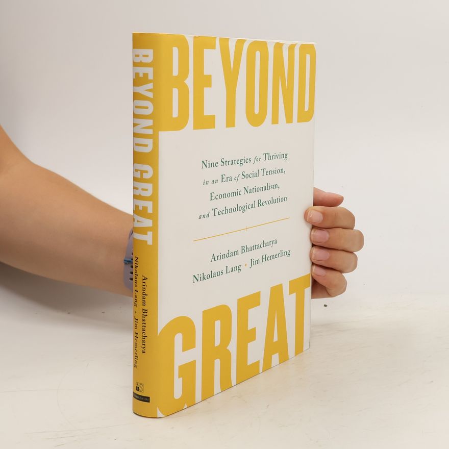 Jim Hemerling Beyond Great. Nine Strategies for Thriving in an Era of Social Tension, Economic Nationalism, and Technological Revolution