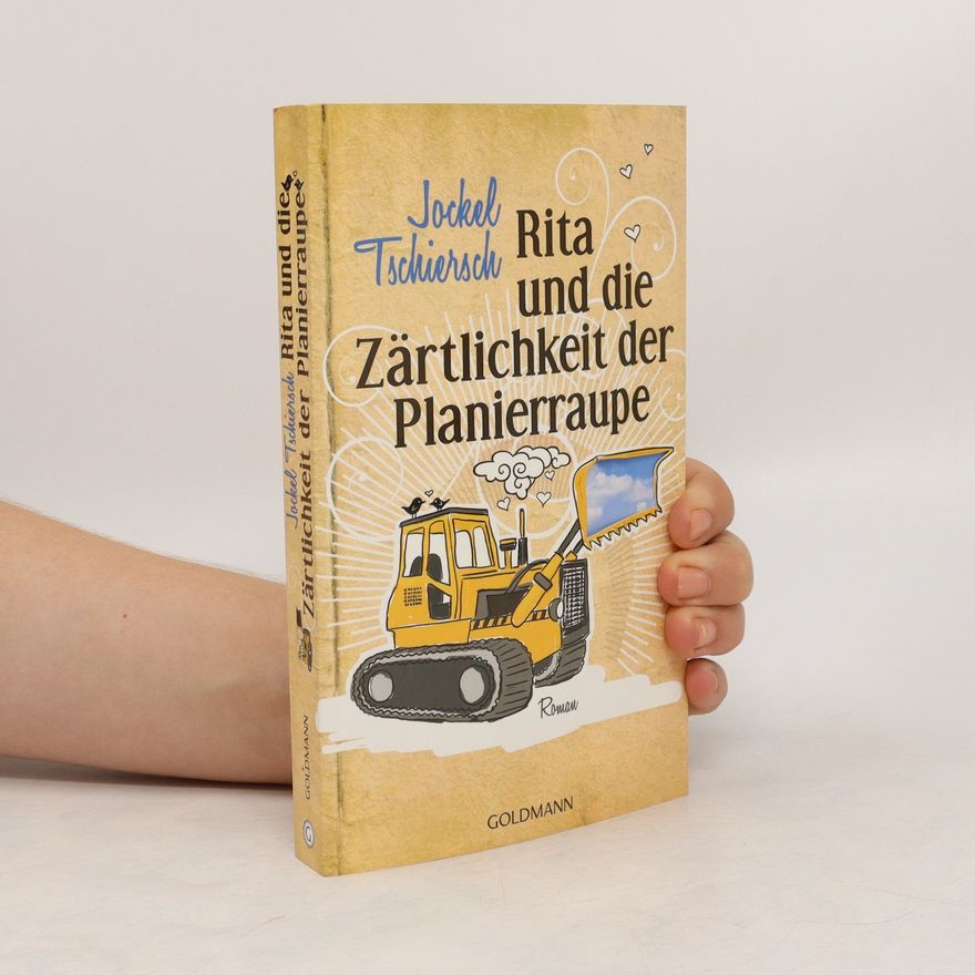 Jockel Tschiersch Rita und die Zärtlichkeit der Planierraupe