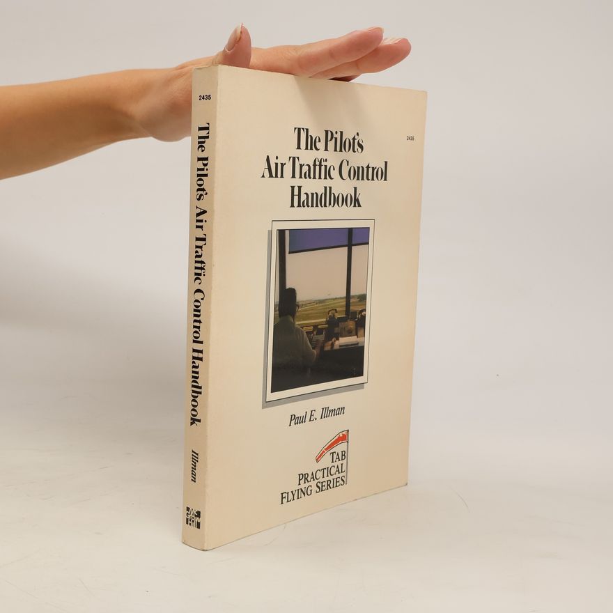 Paul E. Ellman The Pilot’s Air Traffic Control Handbook