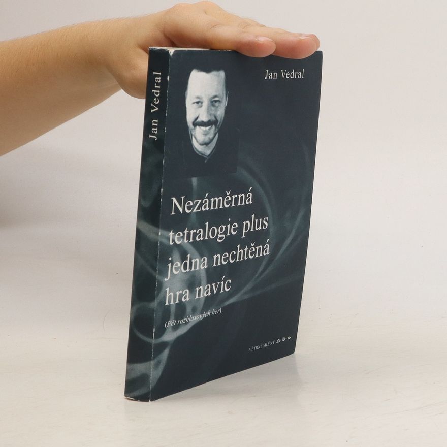 Jan Vedral Nezáměrná tetralogie plus jedna nechtěná hra navíc