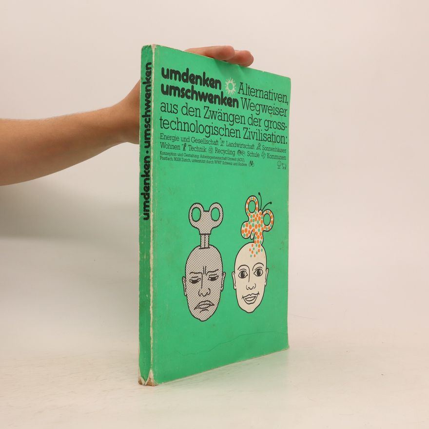 Autorenkollektiv Umdenken. Umschwenken. Alternativen, Wegweiser aus den Zwängen der grosstechnologischen Zivilisation
