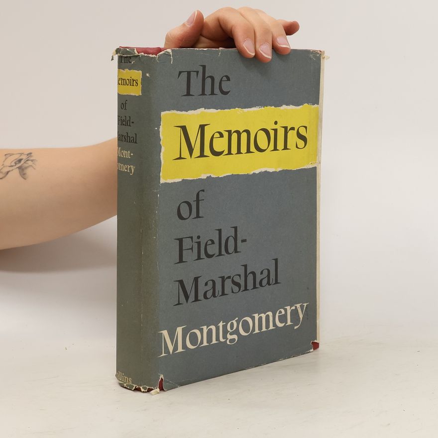 Bernard Montgomery The Memoirs of field-marshal the viscount Montgomery of Alamein, K. G.