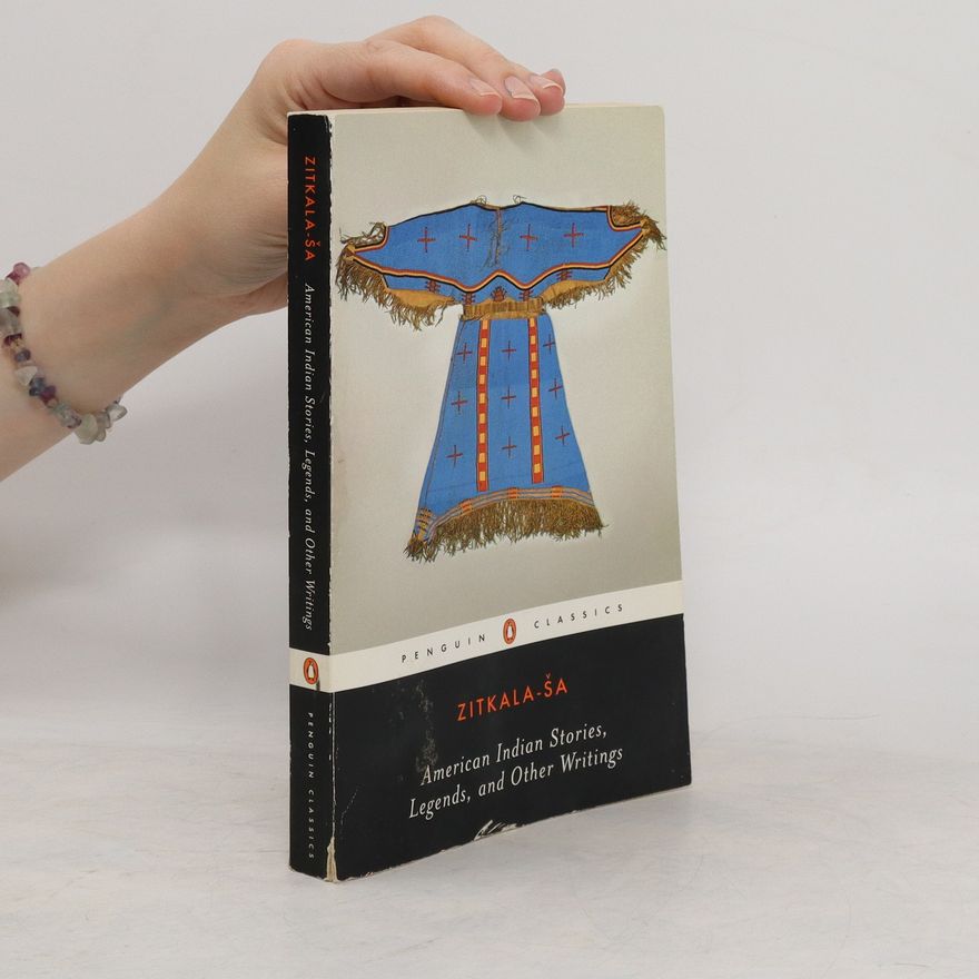 Zitkala-Ša American Indian Stories, Legends, and Other Writings