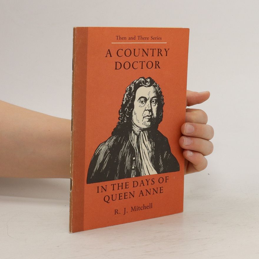 R. J. Mitchell A Country Doctor in the Days of Queen Anne