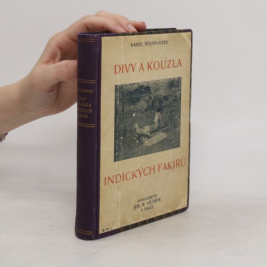 Karel Weinfurter Divy a kouzla indických fakirů. Studie o fakirismu a jogismu