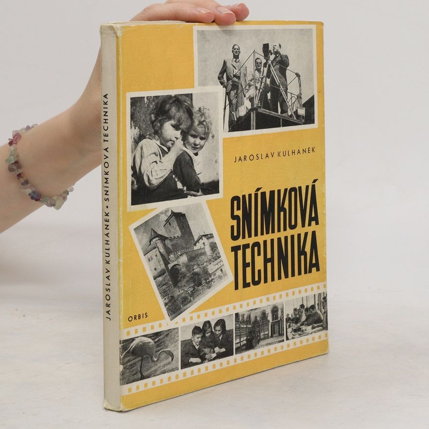 Jaroslav Kulhánek Snímková technika. Příručka praktické fotografie