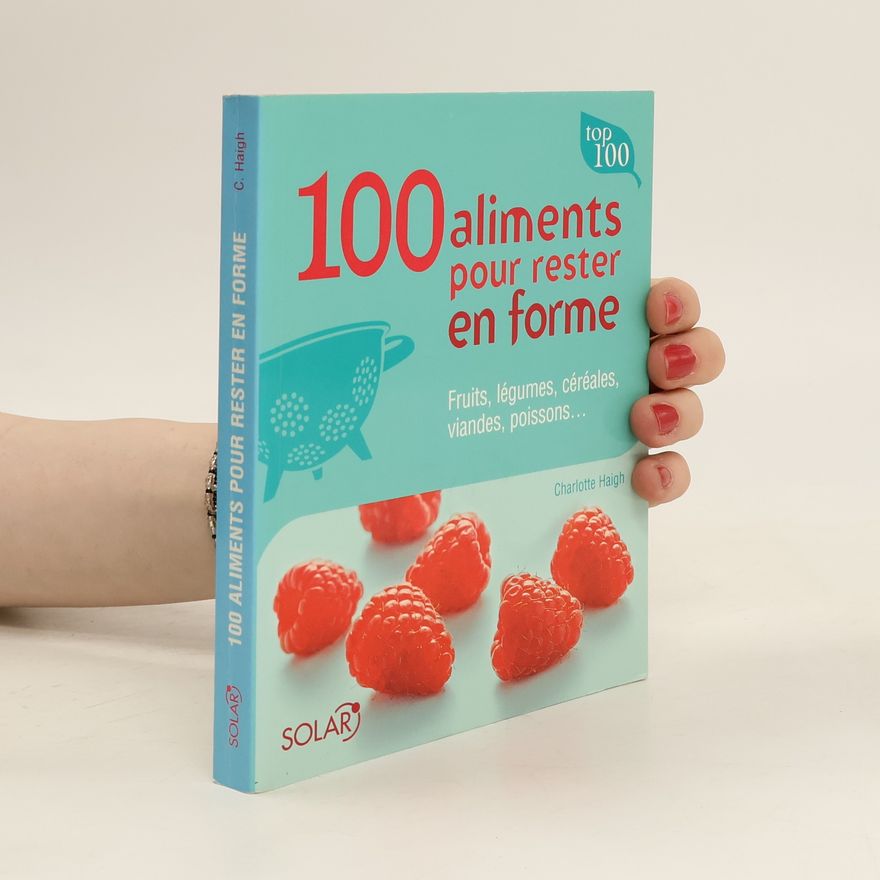 Charlotte Haigh Les 100 aliments pour rester en forme